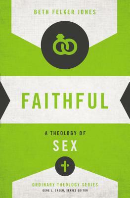 Faithful: A Theology of Sex by Beth Felker Jones