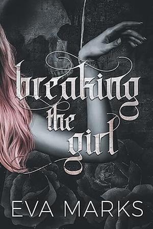 Breaking the Girl by Eva Marks