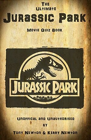 The Ultimate Jurassic Park Movie Quiz Book by Tony Newton, Kerry Newton