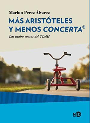 Más Aristóteles y menos Concerta®: Las cuatro causas del TDAH by Marino Pérez Álvarez