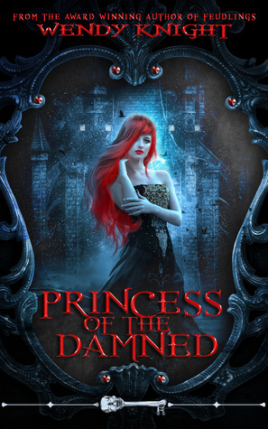 Princess of the Damned by Wendy Knight