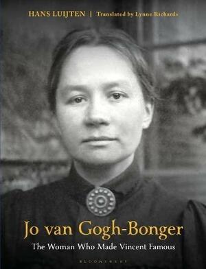 Jo van Gogh-Bonger: The Woman who Made Vincent Famous by Hans Luijten