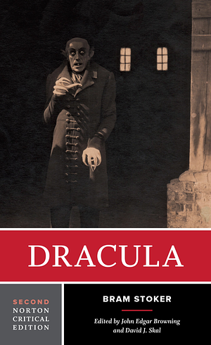 Dracula: Authoritative Text, Contexts, Reviews and Reactions, Dramatic and Film Variations, Criticism by David J. Skal, John Edgar Browning