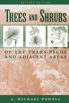 Trees & Shrubs of the Trans-Pecos and Adjacent Areas by Jake Pickle, A. Michael Powell, Peggy Pickle
