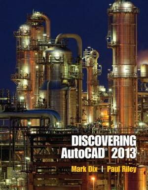 Discovering AutoCAD 2013 by Mark Dix, Paul Riley