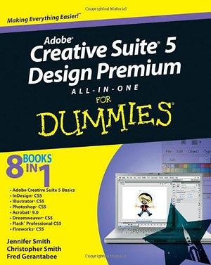 Adobe Creative Suite 5 Design Premium All-in-One For Dummies by Christopher Smith, Jennifer Smith, Fred Gerantabee