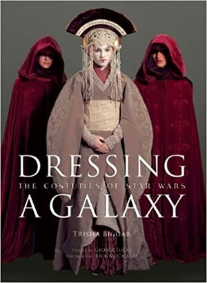 Dressing a Galaxy: The Costume of Star Wars Limited Edition with DVD by Trisha Biggar