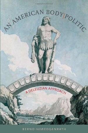 An American Body-politic: A Deleuzian Approach by Bernd Herzogenrath