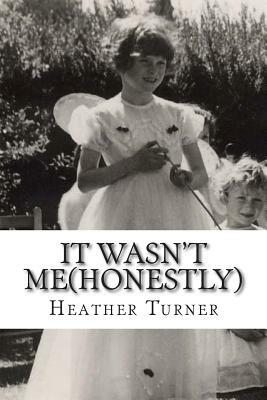 It wasn't me(honestly): A 1950's childhood in an Essex village by Heather Turner