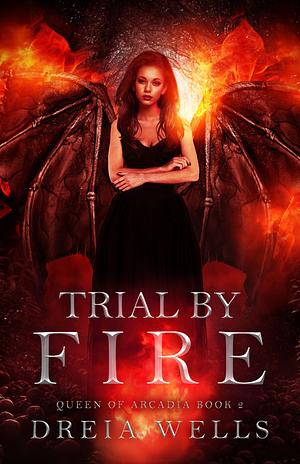 Trial by Fire by Dreia Wells