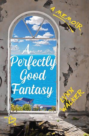 A Perfectly Good Fantasy: A Memoir by Lynn Walker