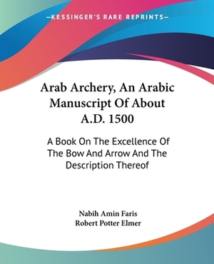 Arab Archery, An Arabic Manuscript Of About A.D. 1500: A Book On The Excellence Of The Bow And Arrow And The Description Thereof by 