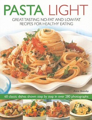 Pasta Light: Great-Tasting No-Fat and Low-Fat Recipes for Healthy Eating by Anne Sheasby