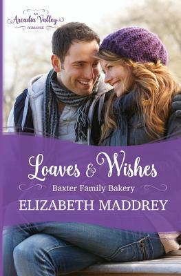 Loaves & Wishes: An Arcadia Valley Romance by Elizabeth Maddrey