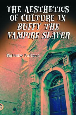 The Aesthetics of Culture in Buffy the Vampire Slayer by Matthew Pateman