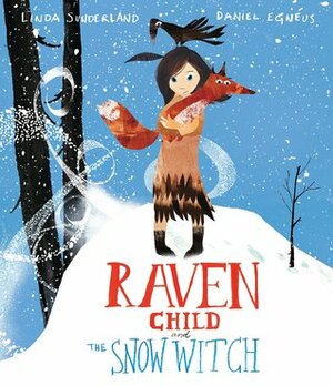 Raven Child and the Snow Witch by Daniel Egnéus, Linda Sunderland