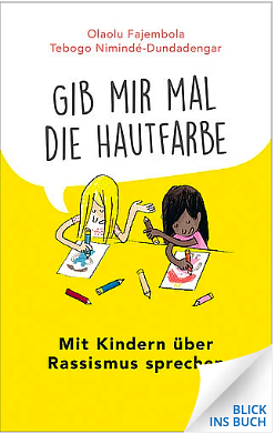 "Gib mir mal die Hautfarbe" - Mit Kindern über Rassismus sprechen by Olaolu Fajembola, Tebogo Nimindé-Dundadengar