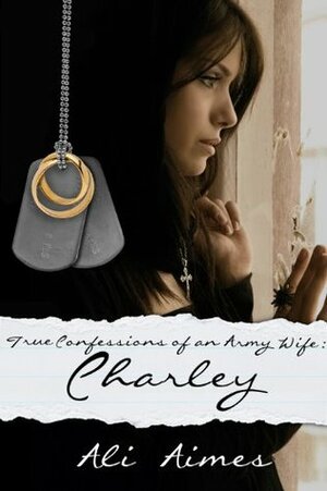 True Confessions of an Army Wife: -Charley- by Dee Tenorio, Ali Aimes, Ingrid Hall