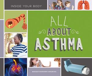 All about Asthma by Megan Borgert-Spaniol