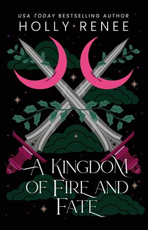 A Kingdom of Fire and Fate by Holly Renee