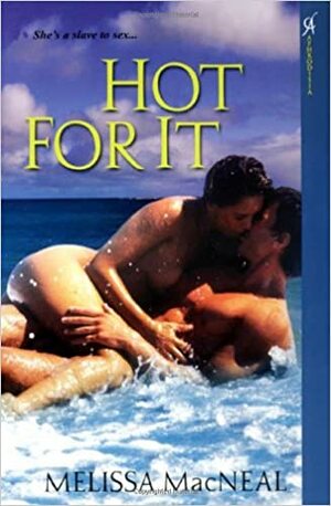 Hot For It by Melissa MacNeal