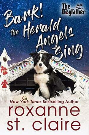 Bark! The Herald Angels Sing by Roxanne St. Claire
