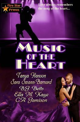 Music of the Heart by Sara Swann-Barnard, Ella M. Kaye, B. J. Betts