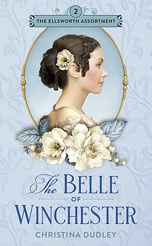 The Belle of Winchester by Christina Dudley