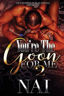 You're the Goon for Me 2 by NAI