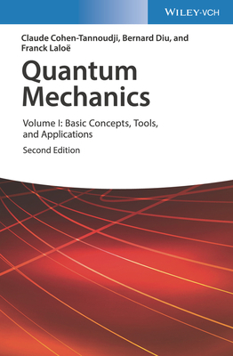 Quantum Mechanics, Volume 1: Basic Concepts, Tools, and Applications by Franck Laloë, Claude Cohen-Tannoudji, Bernard Diu