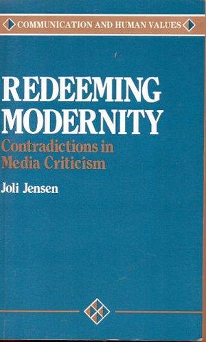 Redeeming Modernity: Contradictions in Media Criticism by Joli Jensen