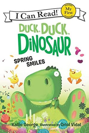 Duck, Duck, Dinosaur: Spring Smiles by Kallie George, Oriol Vidal