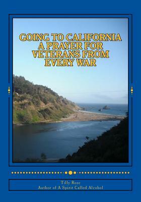 Going To California: A Prayer For Veterans From Every War by Tilly Rose