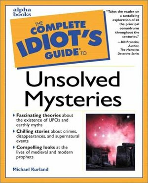 The Complete Idiot's Guide to Unsolved Mysteries by Michael Kurland, Linda Robertson