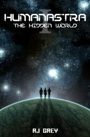 Humanastra I: The Hidden World by R.J. Grey