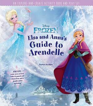 Disney Frozen: Elsa and Anna's Guide to Arendelle: An Explore-And-Create Activity Book and Play Set by Barbara Bazaldua