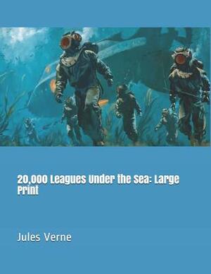 20,000 Leagues Under the Sea: Large Print by Jules Verne