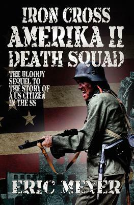 Iron Cross Amerika II: Death Squad by Eric Meyer