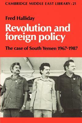 Revolution and Foreign Policy: The Case of South Yemen, 1967-1987 by Fred Halliday