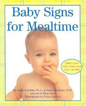 Baby Signs for Mealtime by Susan Goodwyn, Linda Acredolo