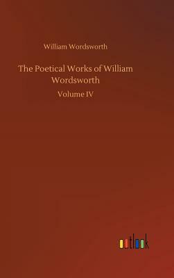 The Poetical Works of William Wordsworth by William Wordsworth