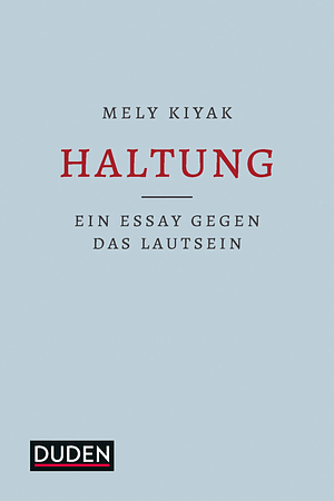 Haltung: ein Essay gegen das Lautsein by Mely Kiyak