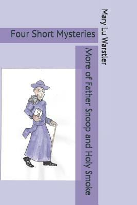 More of Father Snoop and Holy Smoke: Four Short Mysteries by Mary Lu Warstler