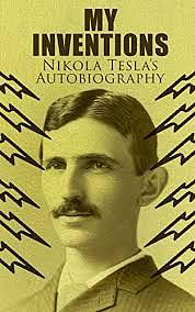 My Inventions - Nikola Tesla's Autobiography  by Nikola Tesla