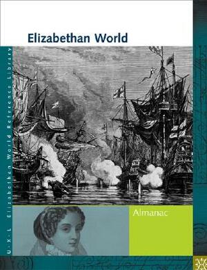 Elizabethan World: Almanac by Sonia G. Benson