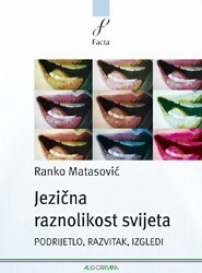 Jezična raznolikost svijeta: Podrijetlo, razvitak, izgledi by Ranko Matasović