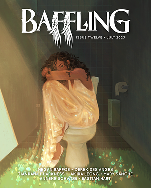 Baffling Magazine Issue 12 by Akira Leong, Megan Baffoe, Tianran Li-Harkness, Derek Des Anges, Mary Sanche, Anneke Schwob, Bastian Hart
