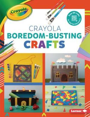 Crayola (R) Boredom-Busting Crafts by Rebecca Felix