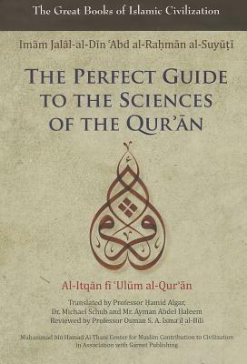 The Perfect Guide to the Sciences of the Qu'ran: Al-Itqan Fi 'ulum Al-Qur'an by Imam Jalal Al-Suyuti