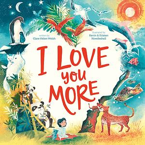 I Love You More by Clare Helen Welsh